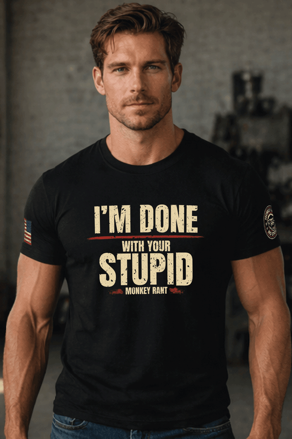 I'M DONE WITH YOUR STUPID TEE